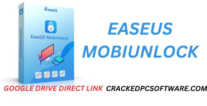 EaseUS MobiUnlock Crack Latest Version + License Code [2025] 